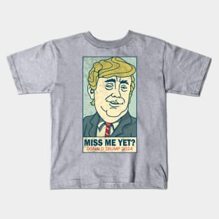 Miss Me Yet - Donald Trump 2024 Kids T-Shirt